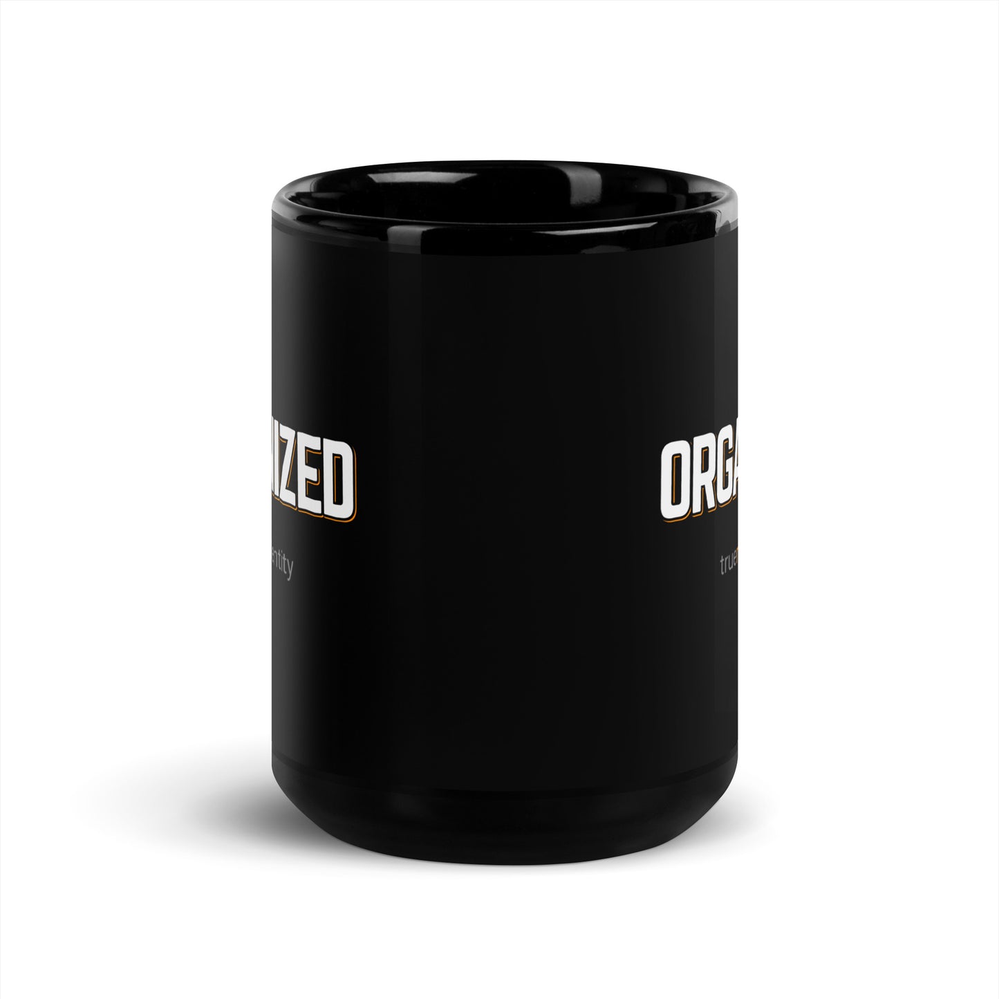 ORGANIZED Black Coffee Mug Bold 11 oz or 15 oz
