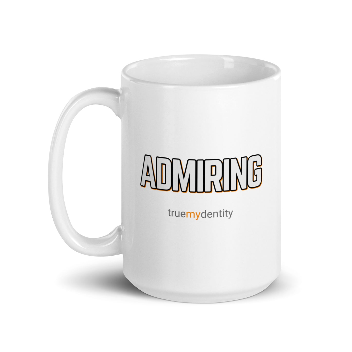 ADMIRING White Coffee Mug Bold 11 oz or 15 oz