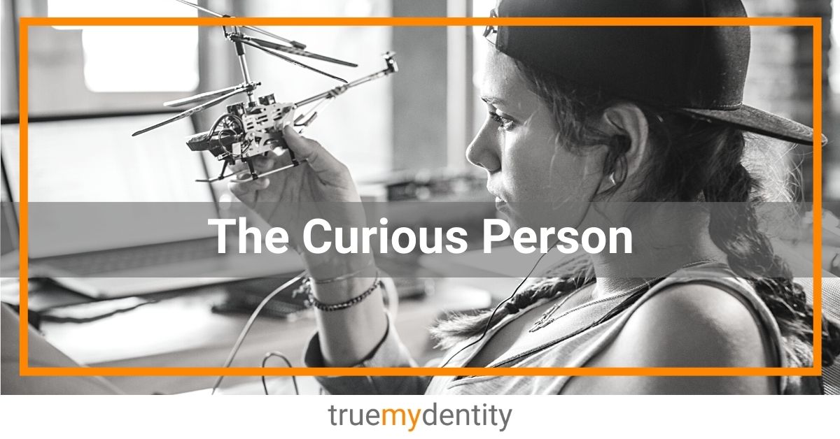 Curious Example Being a Curious Person | 7 Tips on How to be More Curious – True Mydentity