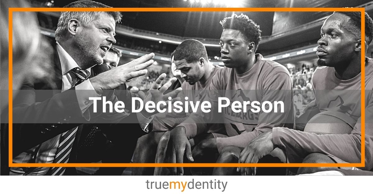 The Decisive Person | Making Decisions | How to be More Decisive – True ...
