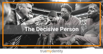 The Decisive Person | Making Decisions | How to be More Decisive – True ...
