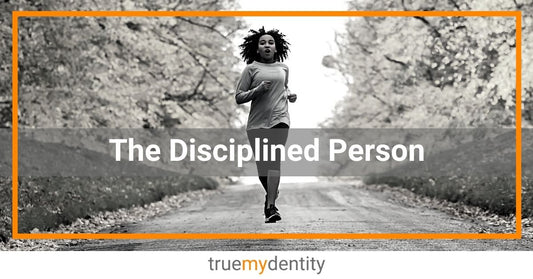 The Disciplined Person | Why Self Discipline is Important and How to be More Disciplined