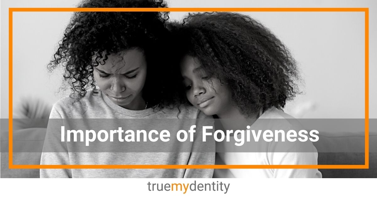 Why is Forgiveness Important? | The Power of Forgiving People – True ...