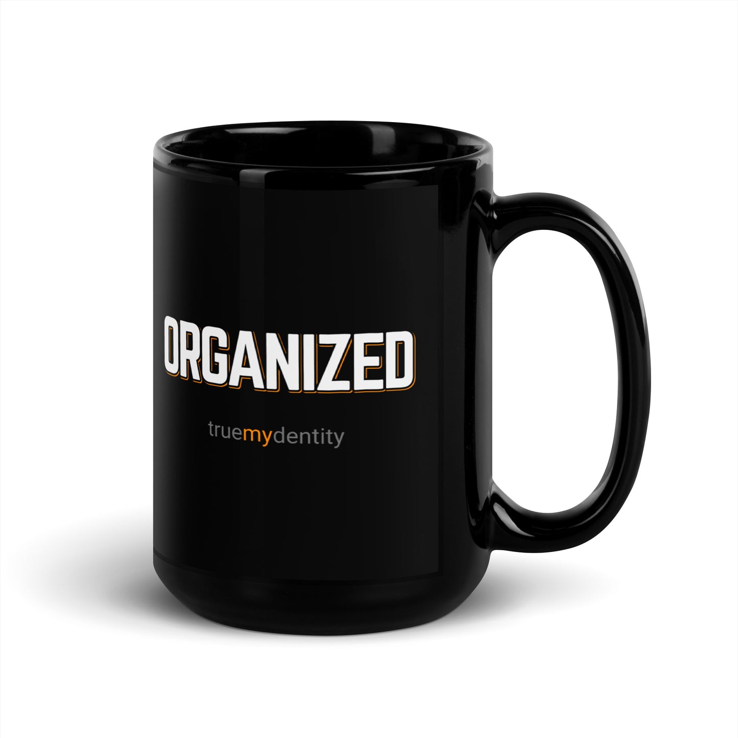 ORGANIZED Black Coffee Mug Bold 11 oz or 15 oz
