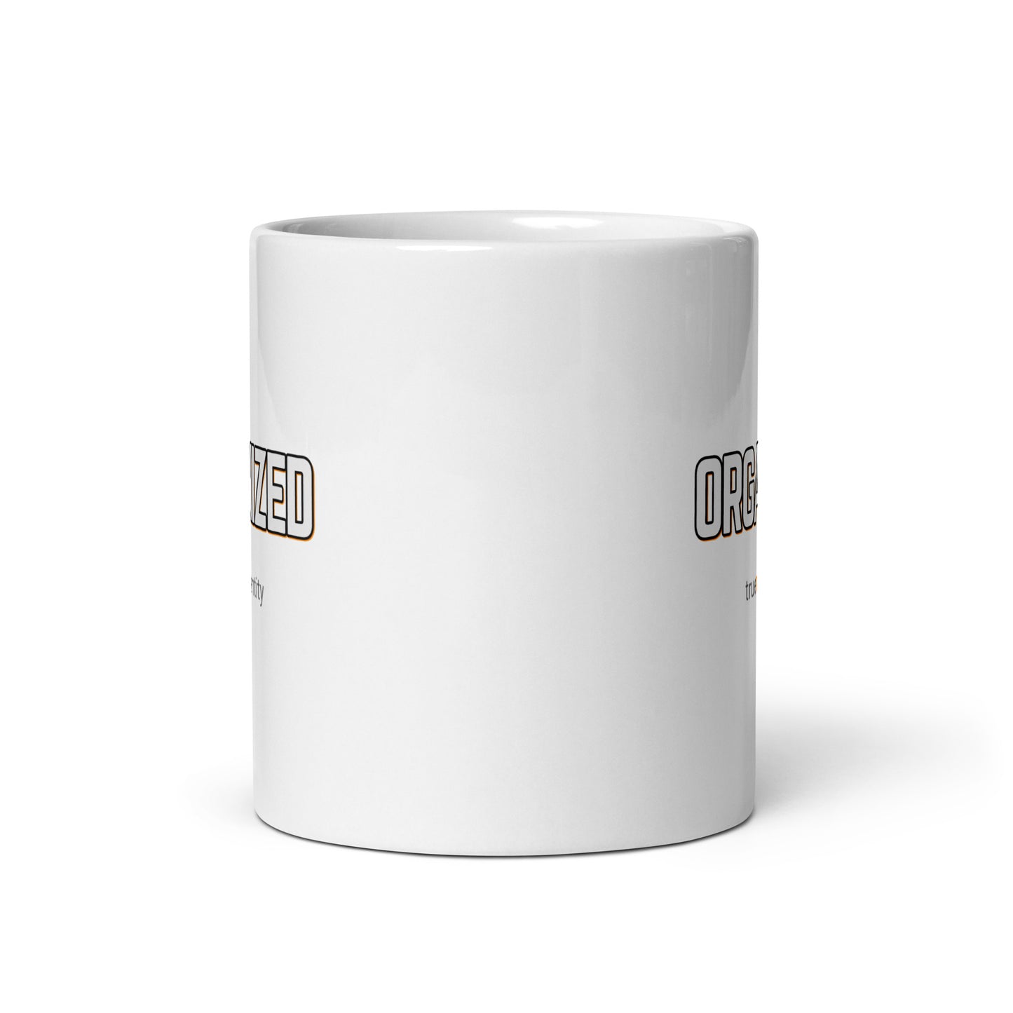 ORGANIZED White Coffee Mug Bold 11 oz or 15 oz