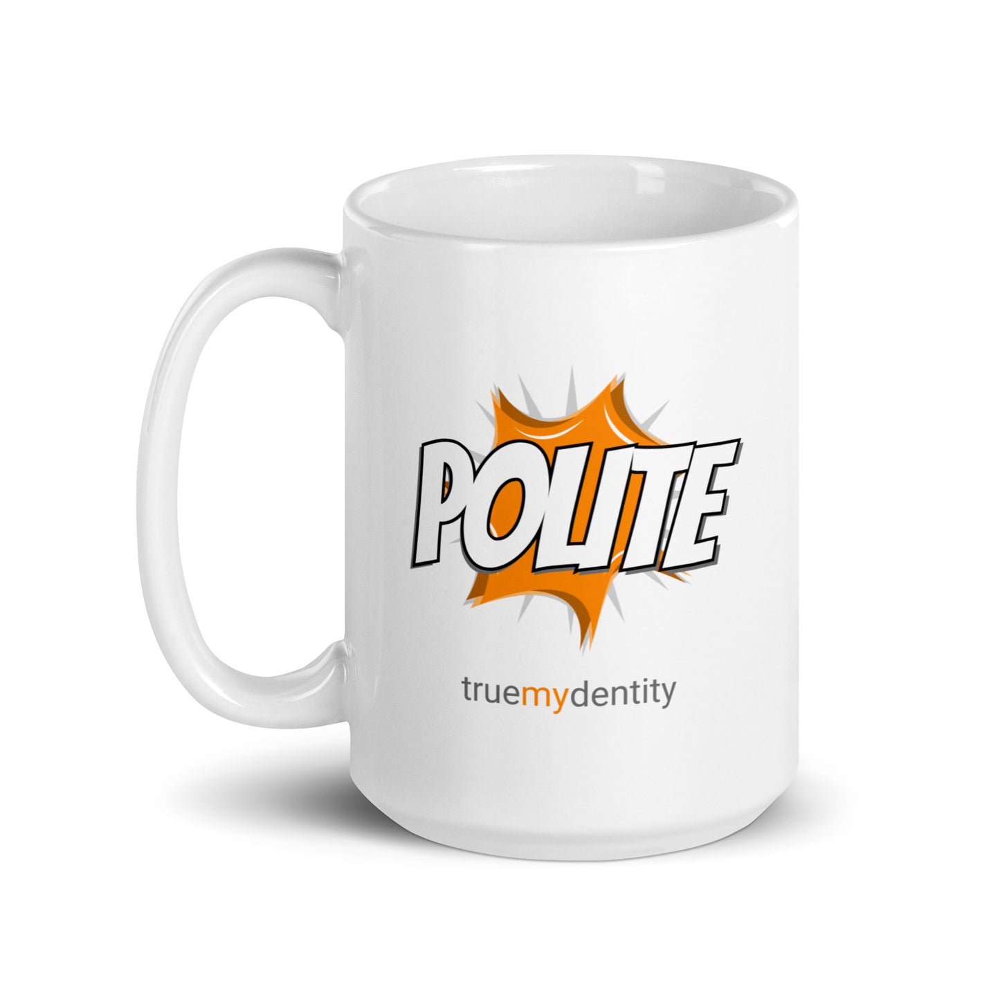 POLITE White Coffee Mug Action 11 oz or 15 oz